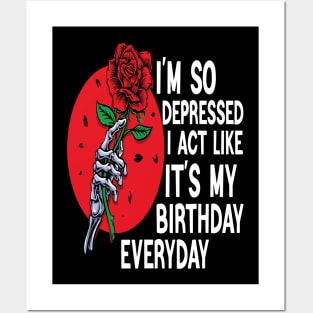 Funny I'm So Depressed I Act Like It's My Birthday Everyday Posters and Art